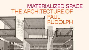 Materialized Space: The Architecture of Paul Rudolph. Crédit photo : MET NY